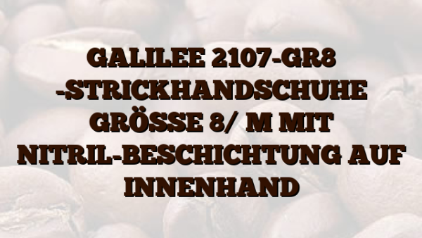 GALILEE 2107-GR8 -STRICKHANDSCHUHE GRÖSSE 8/ M MIT NITRIL-BESCHICHTUNG AUF INNENHAND