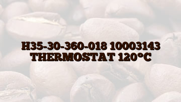 H35-30-360-018 10003143 THERMOSTAT 120°C
