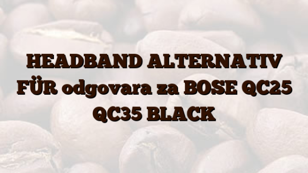 HEADBAND ALTERNATIV FÜR odgovara za BOSE QC25 QC35 BLACK