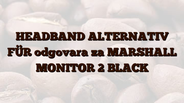 HEADBAND ALTERNATIV FÜR odgovara za MARSHALL MONITOR 2 BLACK