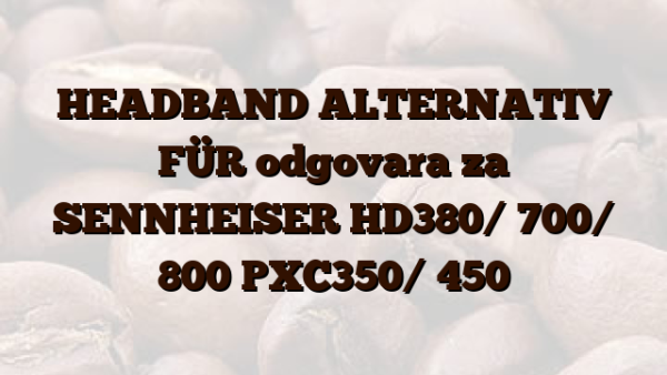 HEADBAND ALTERNATIV FÜR odgovara za SENNHEISER HD380/ 700/ 800 PXC350/ 450