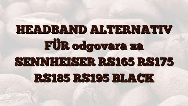 HEADBAND ALTERNATIV FÜR odgovara za SENNHEISER RS165 RS175 RS185 RS195 BLACK