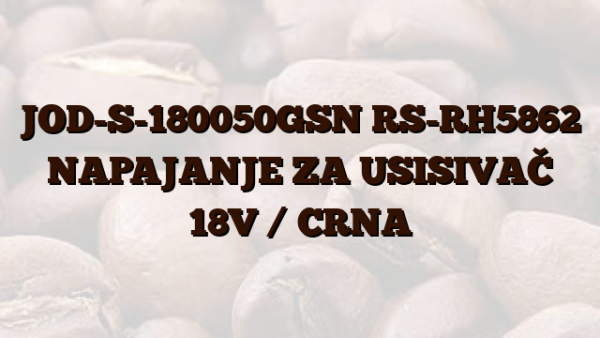 JOD-S-180050GSN RS-RH5862 NAPAJANJE ZA USISIVAČ 18V /  CRNA