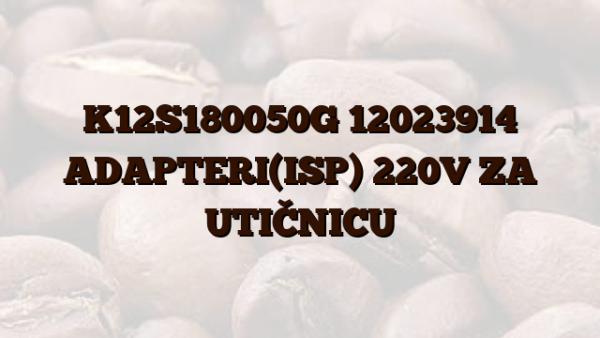 K12S180050G 12023914 ADAPTERI(ISP) 220V ZA UTIČNICU