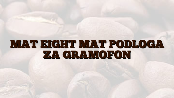 MAT EIGHT MAT PODLOGA ZA GRAMOFON