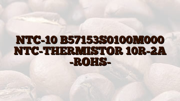NTC-10 B57153S0100M000 NTC-THERMISTOR 10R-2A -ROHS-