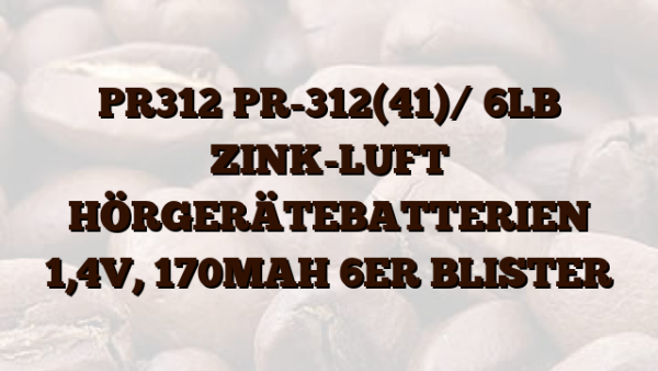 PR312 PR-312(41)/ 6LB ZINK-LUFT HÖRGERÄTEBATTERIEN 1,4V,  170MAH 6ER BLISTER