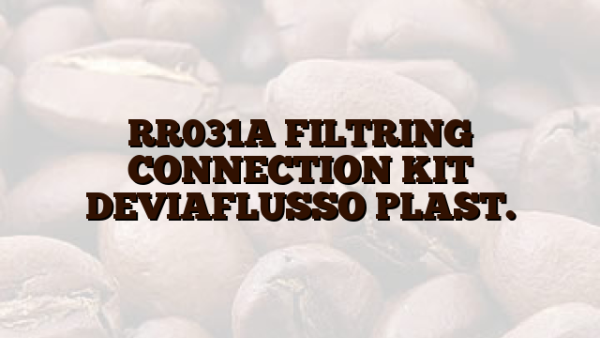 RR031A FILTRING CONNECTION KIT DEVIAFLUSSO PLAST.
