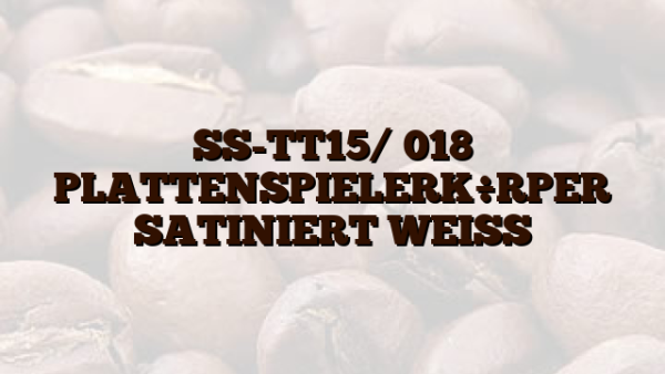 SS-TT15/ 018 PLATTENSPIELERK÷RPER SATINIERT WEISS