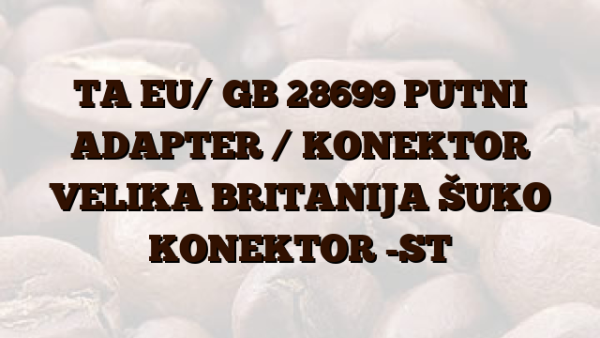 TA EU/ GB 28699 PUTNI ADAPTER /  KONEKTOR VELIKA BRITANIJA ŠUKO KONEKTOR -ST