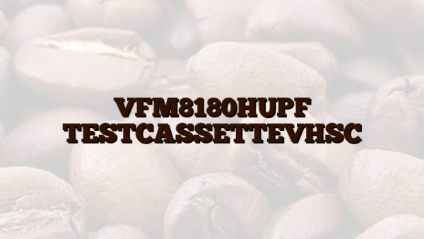 VFM8180HUPF TESTCASSETTEVHSC