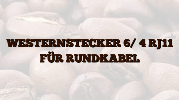 WESTERNSTECKER 6/ 4 RJ11 FÜR RUNDKABEL