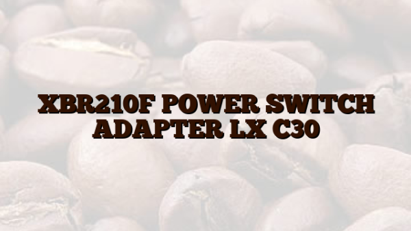 XBR210F POWER SWITCH ADAPTER LX C30