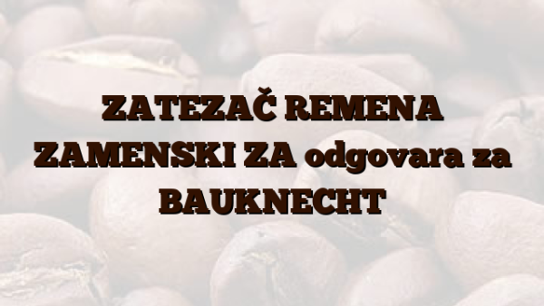 ZATEZAČ REMENA ZAMENSKI ZA  odgovara za BAUKNECHT