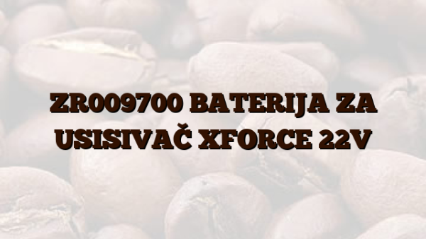 ZR009700 BATERIJA ZA USISIVAČ XFORCE 22V
