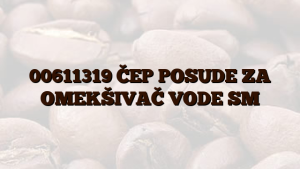 00611319 ČEP POSUDE ZA OMEKŠIVAČ VODE SM
