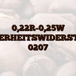 0,22R-0,25W SICHERHEITSWIDERSTAND 0207