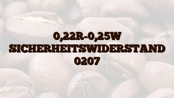0,22R-0,25W SICHERHEITSWIDERSTAND 0207