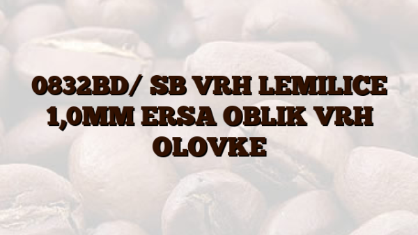0832BD/ SB VRH LEMILICE 1,0MM ERSA OBLIK VRH OLOVKE