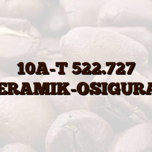 10A-T 522.727 KERAMIK-OSIGURAČ