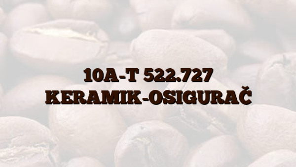 10A-T 522.727 KERAMIK-OSIGURAČ