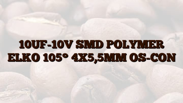 10UF-10V SMD POLYMER ELKO 105° 4X5,5MM OS-CON