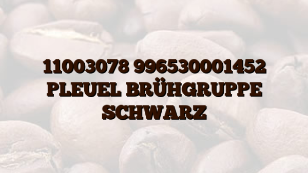 11003078 996530001452 PLEUEL BRÜHGRUPPE SCHWARZ