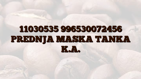 11030535 996530072456 PREDNJA MASKA TANKA K.A.