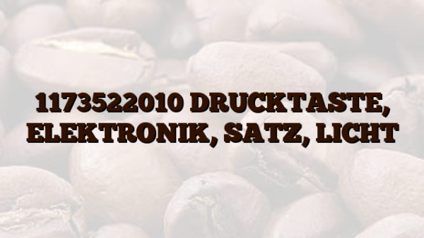 1173522010 DRUCKTASTE, ELEKTRONIK, SATZ, LICHT