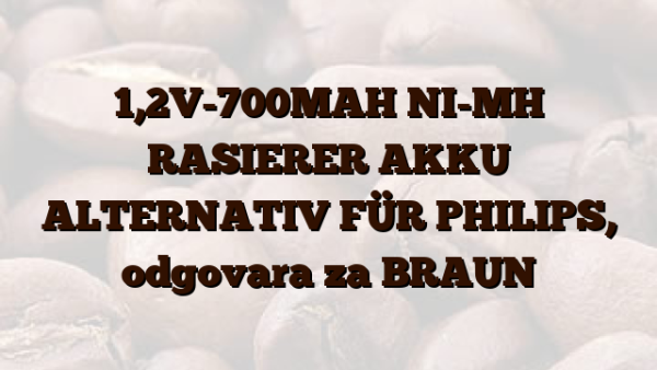1,2V-700MAH NI-MH RASIERER AKKU ALTERNATIV FÜR PHILIPS,   odgovara za BRAUN