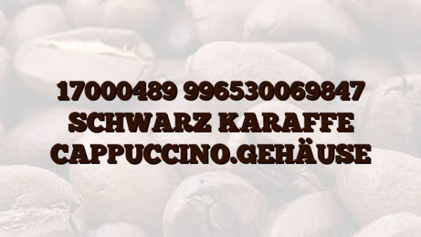 17000489 996530069847 SCHWARZ KARAFFE CAPPUCCINO.GEHÄUSE