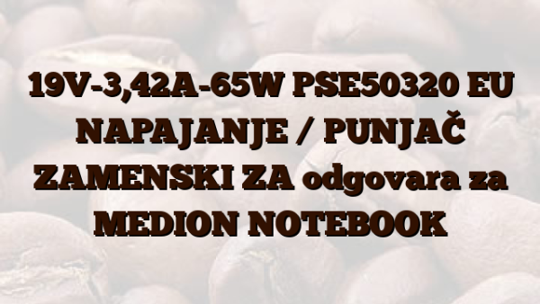 19V-3,42A-65W PSE50320 EU NAPAJANJE /  PUNJAČ ZAMENSKI ZA odgovara za MEDION NOTEBOOK