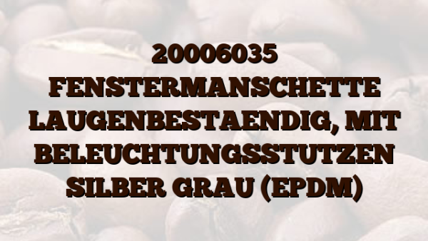 20006035 FENSTERMANSCHETTE LAUGENBESTAENDIG,  MIT BELEUCHTUNGSSTUTZEN SILBER GRAU (EPDM)