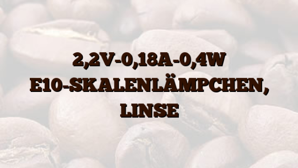 2,2V-0,18A-0,4W E10-SKALENLÄMPCHEN,  LINSE