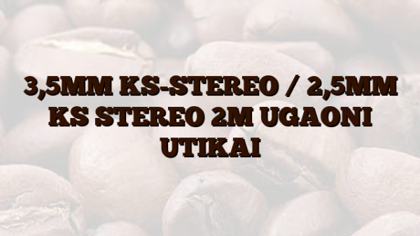 3,5MM KS-STEREO /  2,5MM KS STEREO 2M UGAONI UTIKAI
