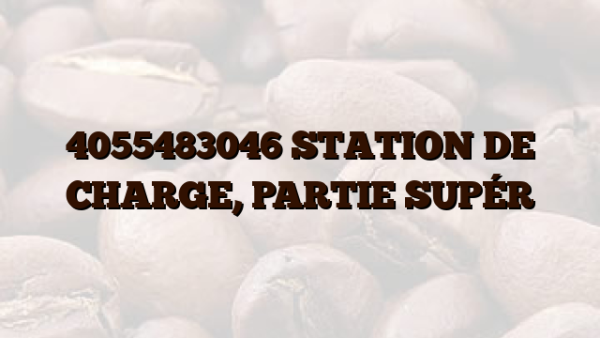 4055483046 STATION DE CHARGE, PARTIE SUPÉR