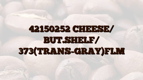 42150252 CHEESE/ BUT.SHELF/ 373(TRANS-GRAY)FLM