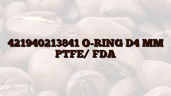 421940213841 O-RING D4 MM PTFE/ FDA