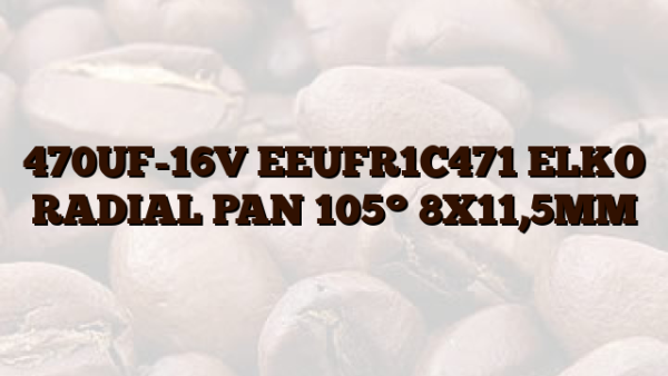 470UF-16V EEUFR1C471 ELKO RADIAL PAN 105° 8X11,5MM