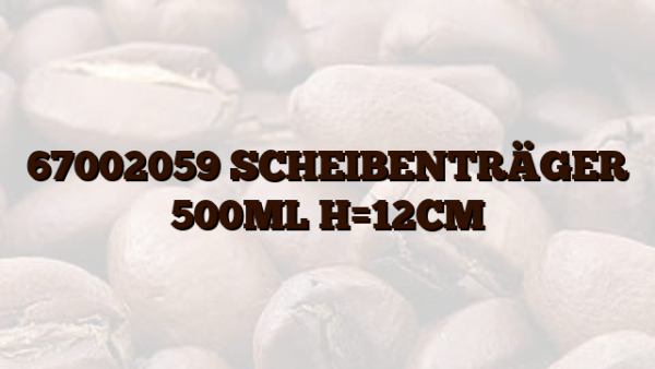 67002059 SCHEIBENTRÄGER 500ML H=12CM