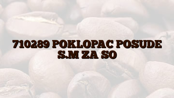 710289 POKLOPAC POSUDE S.M ZA SO