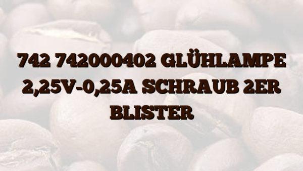 742 742000402 GLÜHLAMPE 2,25V-0,25A SCHRAUB 2ER BLISTER