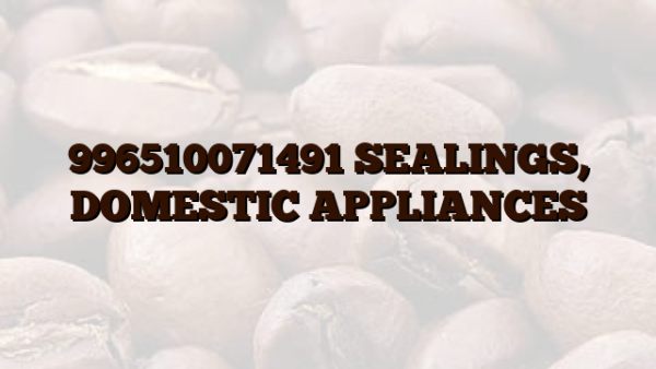 996510071491 SEALINGS,  DOMESTIC APPLIANCES