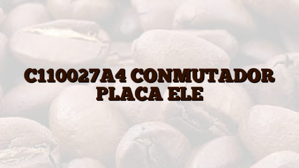 C110027A4 CONMUTADOR PLACA ELE