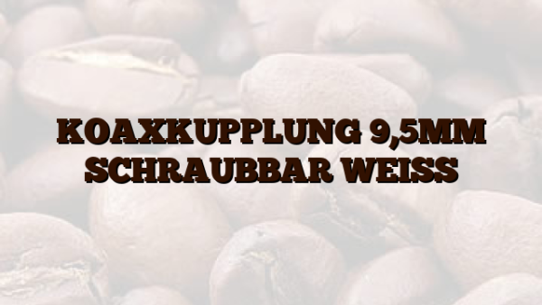 KOAXKUPPLUNG 9,5MM SCHRAUBBAR WEISS