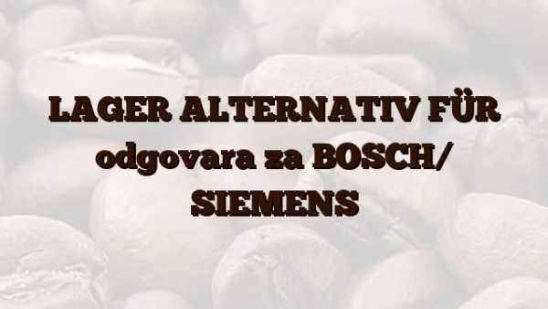 LAGER ALTERNATIV FÜR  odgovara za BOSCH/ SIEMENS