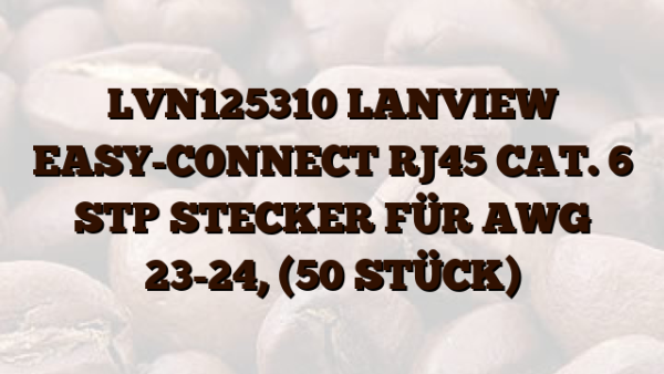 LVN125310 LANVIEW EASY-CONNECT RJ45 CAT. 6 STP STECKER FÜR AWG 23-24, (50 STÜCK)