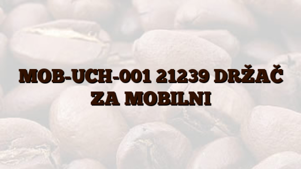MOB-UCH-001 21239 DRŽAČ ZA MOBILNI