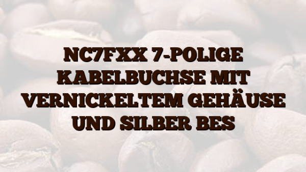 NC7FXX 7-POLIGE KABELBUCHSE MIT VERNICKELTEM GEHÄUSE UND SILBER BES
