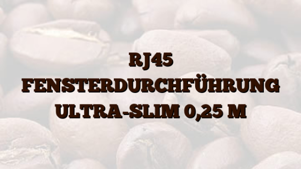 RJ45 FENSTERDURCHFÜHRUNG ULTRA-SLIM 0,25 M